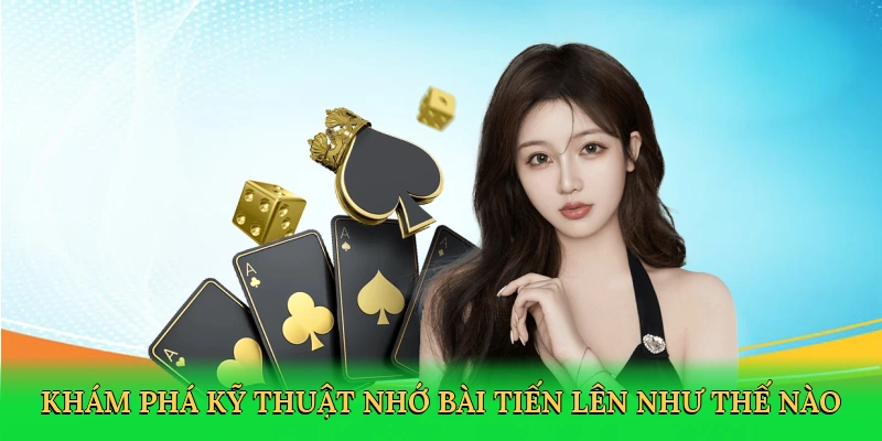 kham-pha-ky-thuat-nho-bai-tien-len-nhu-the-nao-2