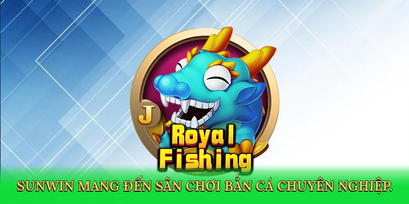Sunwin mang đến sân chơi bắn cá chuyên nghiệp.