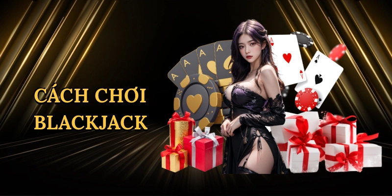 Cách chơi blackjack
