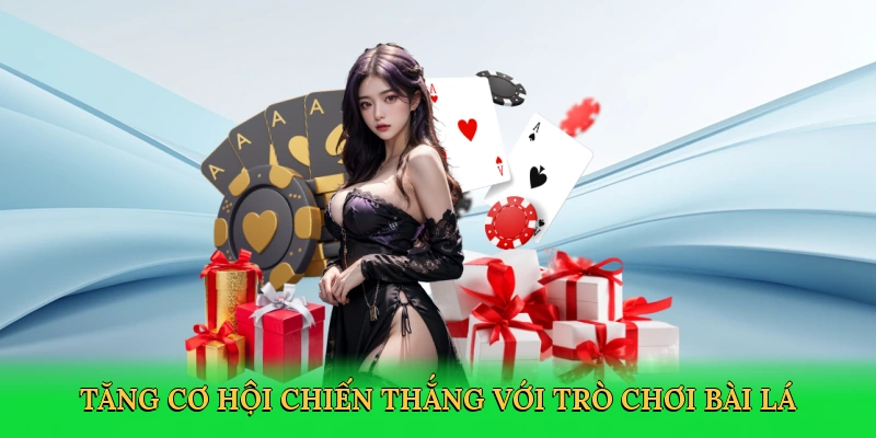 Tăng cơ hội chiến thắng với trò chơi bài lá