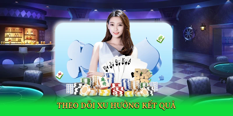 Theo dõi xu hướng kết quả