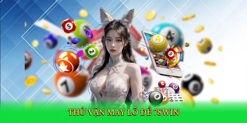 Thử vận may lô đề 78win
