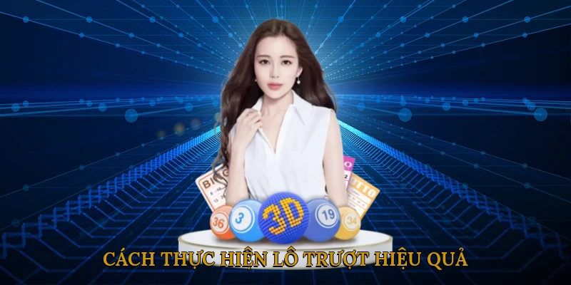 Cách thực hiện lô trượt hiệu quả