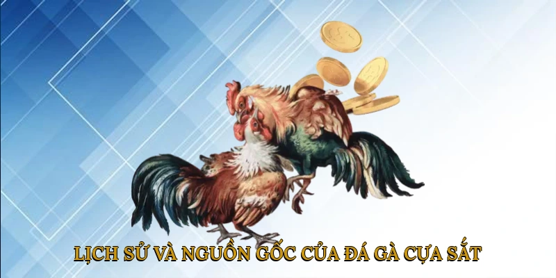 Lịch sử và nguồn gốc của đá gà cựa sắt