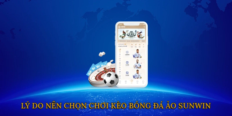 Lý do nên chọn chơi kèo bóng đá ảo SUNWIN