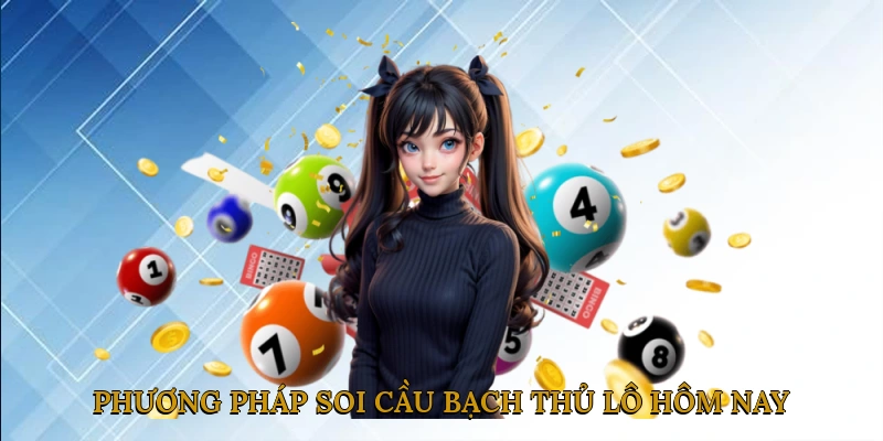 Phương pháp soi cầu bạch thủ lô hôm nay