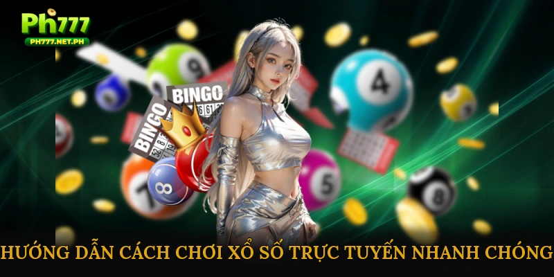 Hướng dẫn cách chơi xổ số trực tuyến nhanh chóng