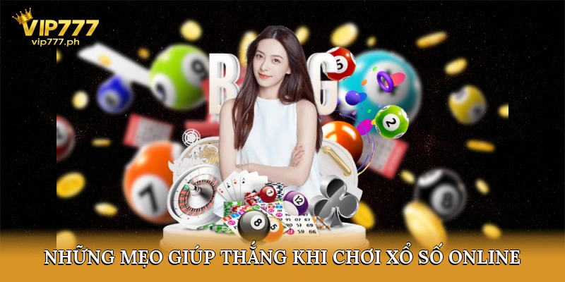 Những mẹo giúp tăng tỷ lệ thắng khi chơi xổ số online