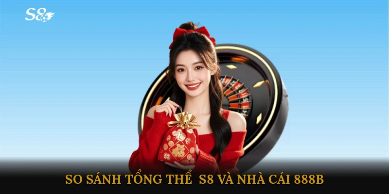 So sánh tổng thể - S8 và nhà cái 888B