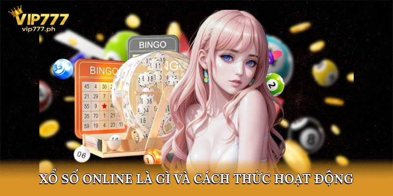Xổ số online là gì và cách thức hoạt động