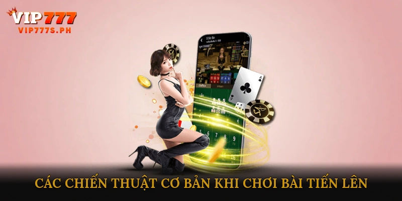 Các chiến thuật cơ bản khi chơi bài tiến lên