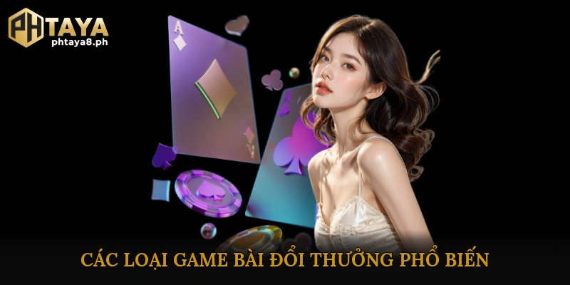 Các Loại Game Bài Đổi Thưởng Phổ Biến