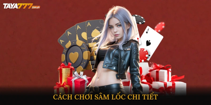 Cách chơi Sâm Lốc chi tiết