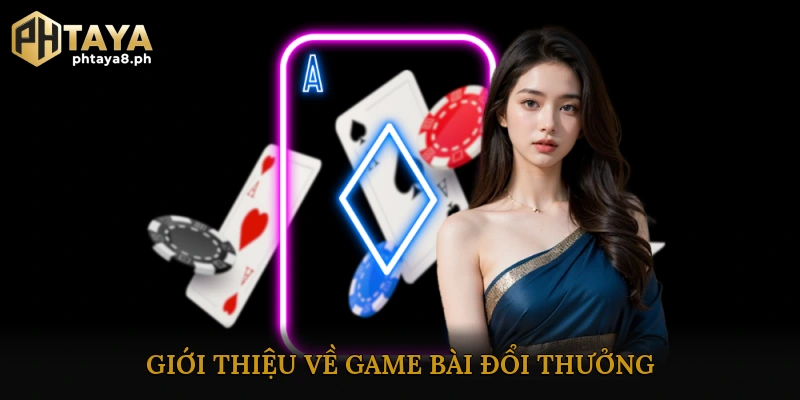 Giới Thiệu Về Game Bài Đổi Thưởng