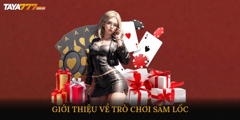 Giới thiệu về trò chơi Sâm Lốc