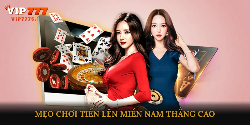 Mẹo chơi tiến lên miền Nam thắng cao