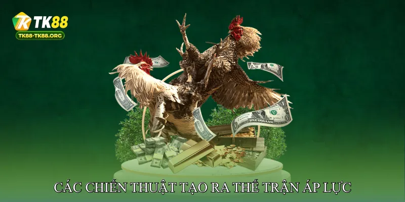 Các Chiến Thuật Tạo Ra Thế Trận Áp Lực