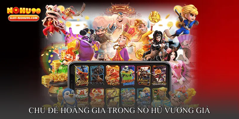 Nguồn Gốc & Chủ Đề Hoàng Gia Trong Nổ Hũ Vương Giả