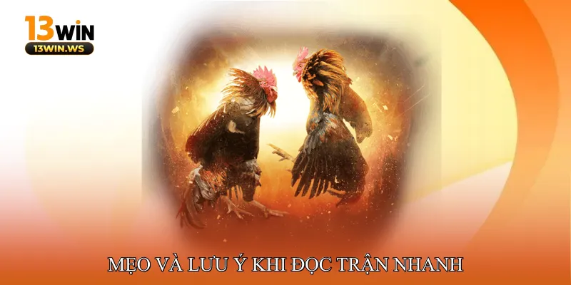 Mẹo và lưu ý khi đọc trận nhanh