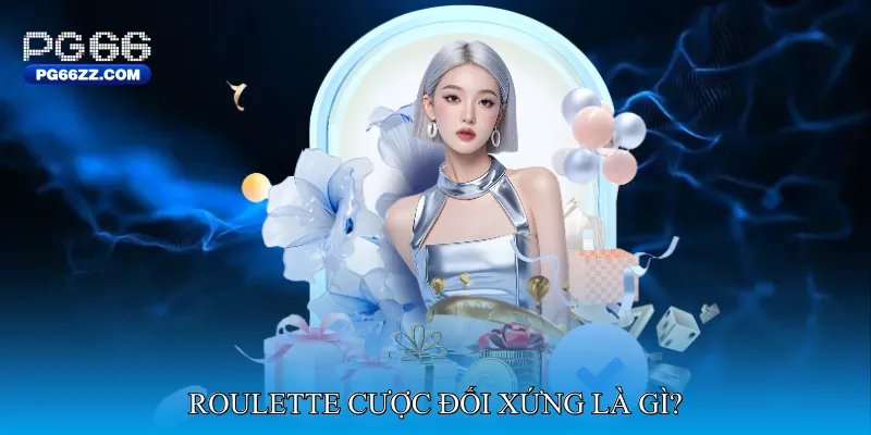 Roulette Cược Đối Xứng Là Gì?