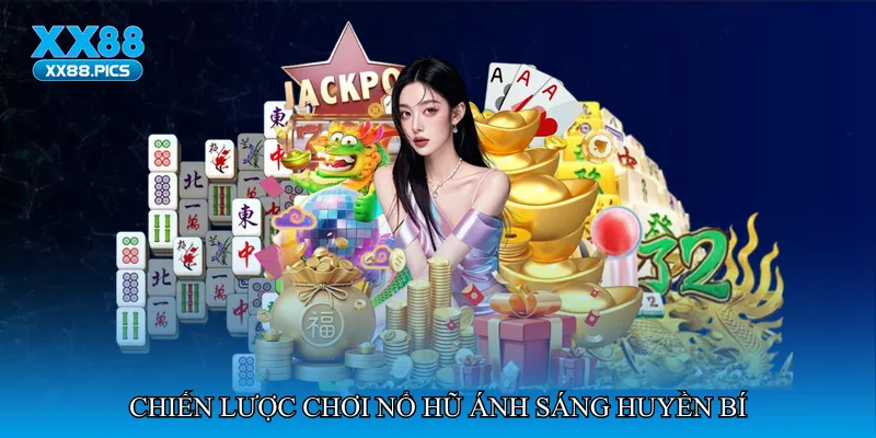 Chiến lược chơi Nổ hũ ánh sáng huyền bí