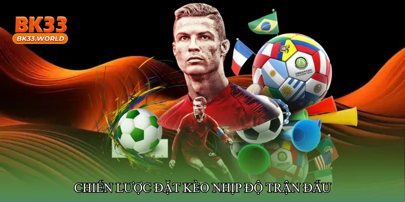 Chiến lược đặt Kèo nhịp độ trận đấu