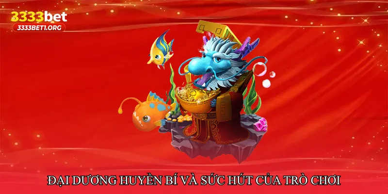 Đại dương huyền bí và sức hút của trò chơi