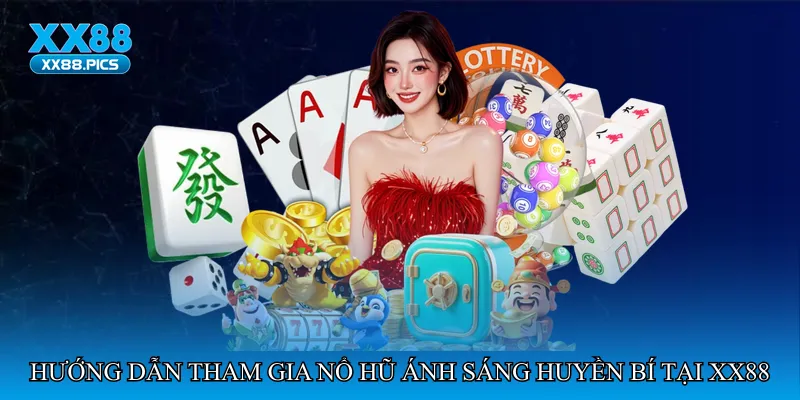 Hướng dẫn tham gia Nổ hũ ánh sáng huyền bí tại XX88
