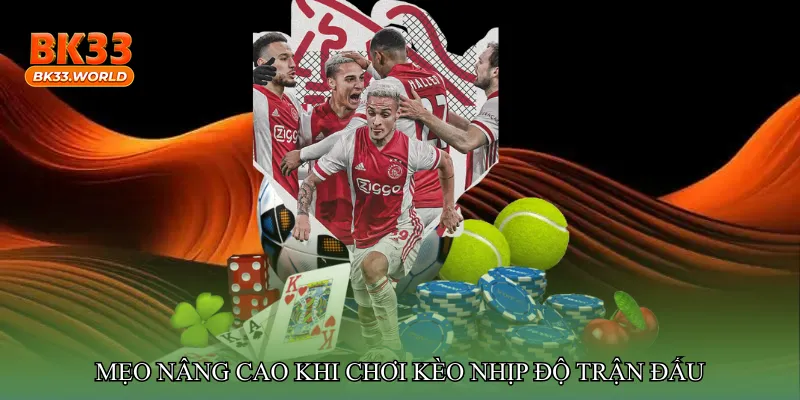 Mẹo nâng cao khi chơi Kèo nhịp độ trận đấu