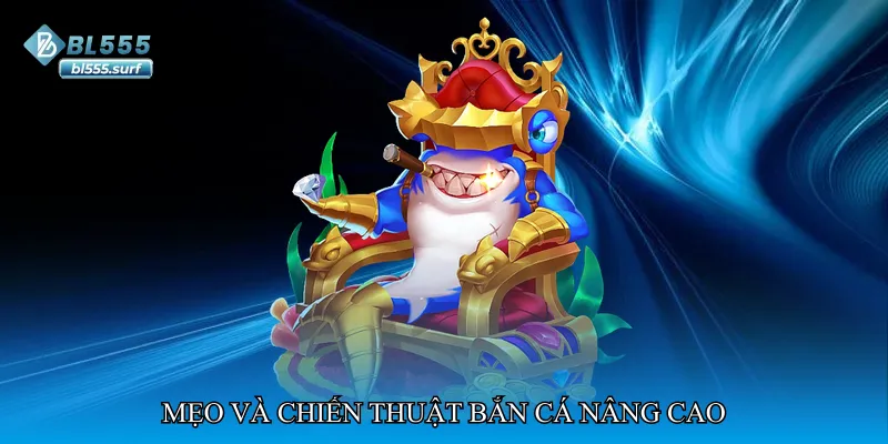 Mẹo và chiến thuật bắn cá nâng cao