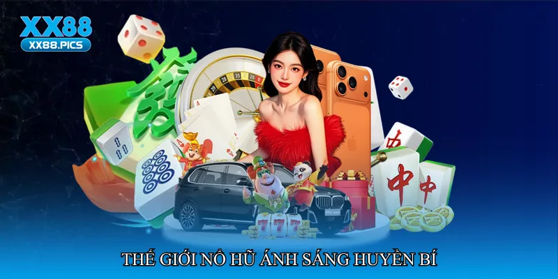 Thế giới Nổ hũ ánh sáng huyền bí