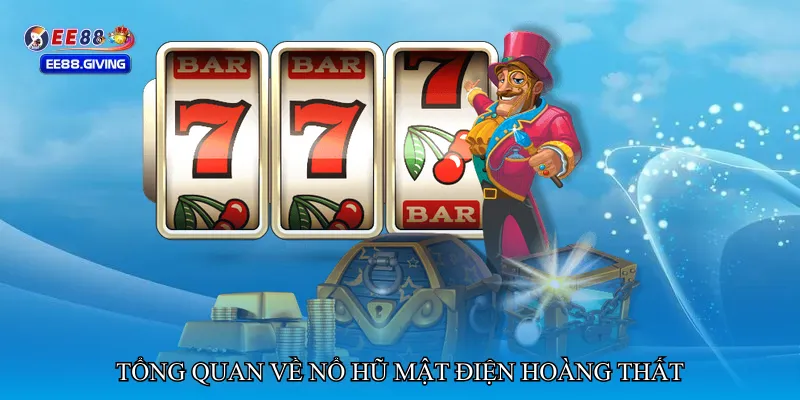 Tổng quan về Nổ hũ mật điện hoàng thất