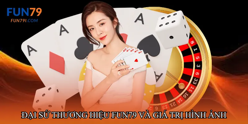 Đại sứ thương hiệu fun79 và giá trị hình ảnh