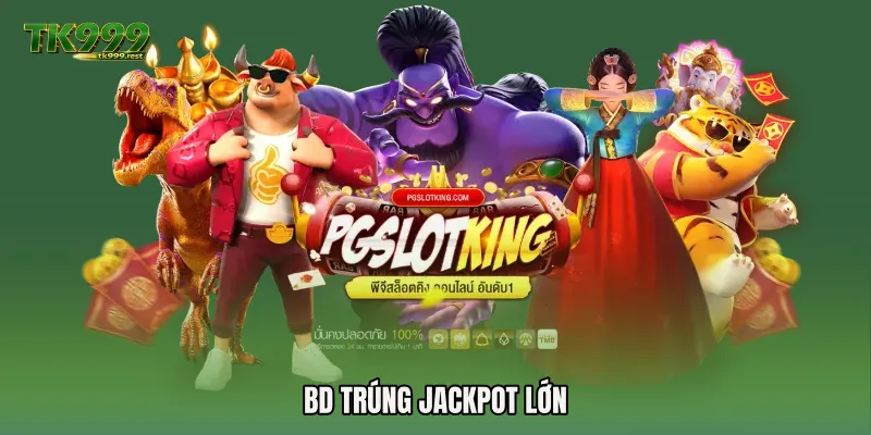 BD trúng jackpot lớn