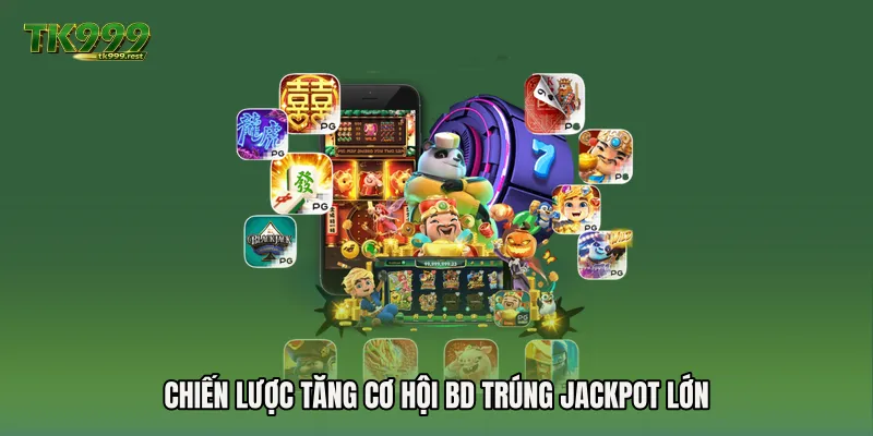 Chiến lược tăng cơ hội BD trúng jackpot lớn